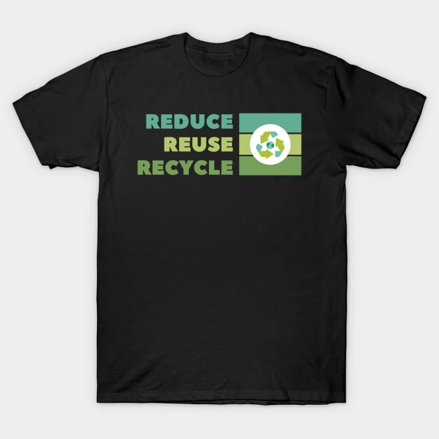 Reduce Reuse Recycle T-Shirt by RoadTripWin